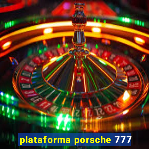 plataforma porsche 777